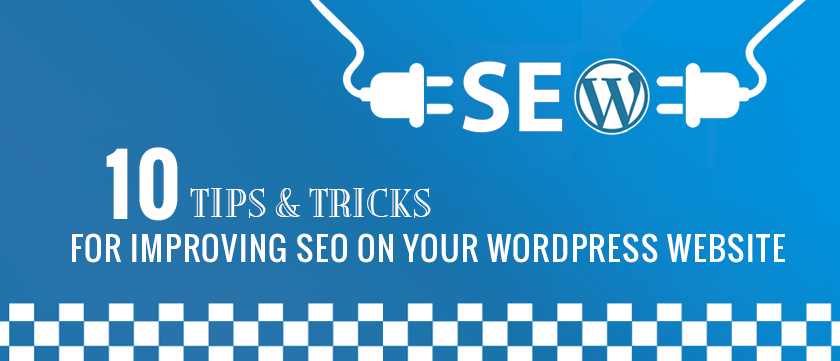 10 Tips and Tricks for Improving SEO on Your Word Press Website 10 Tips and Tricks for Improving SEO on Your Word Press Website