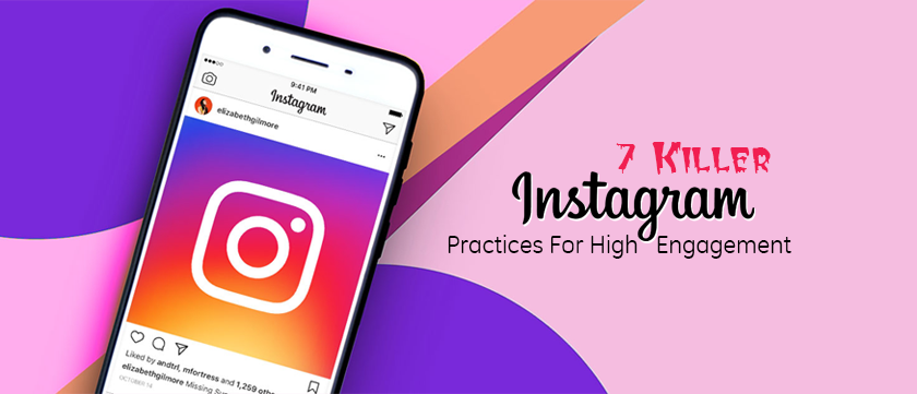7 Killer Instagram Practices For High Engagement 7 Killer Instagram Practices For High Engagement