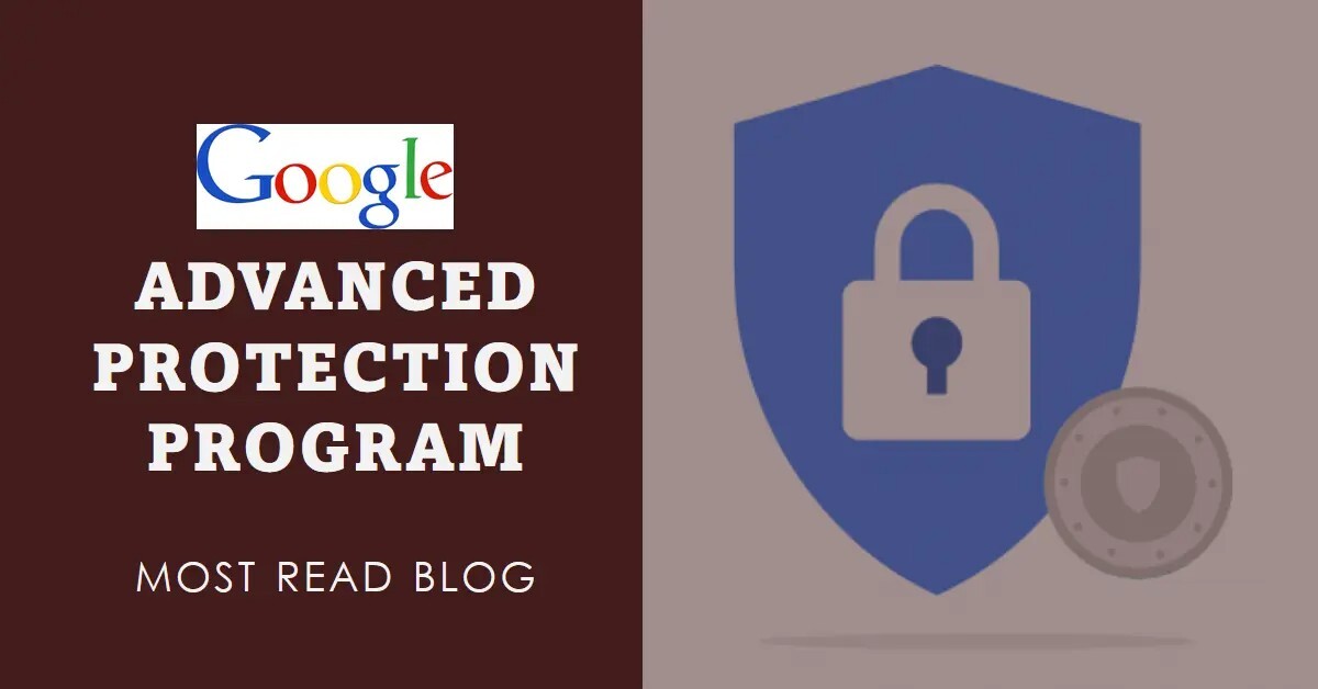 Most Read Blog on Google Advanced Protection Program