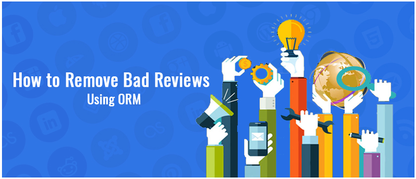 How to Remove Bad Reviews From Internet Using ORM?