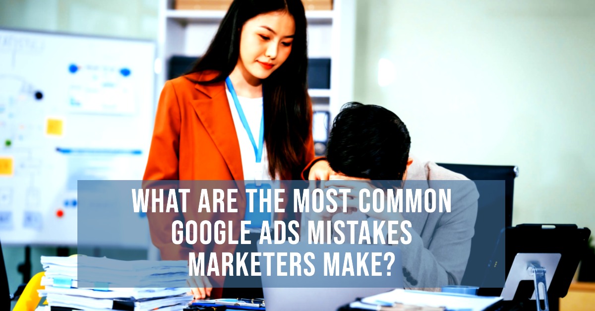 Common Google Ads Mistakes Marketers Make & How to Fix Them - Edtech ...