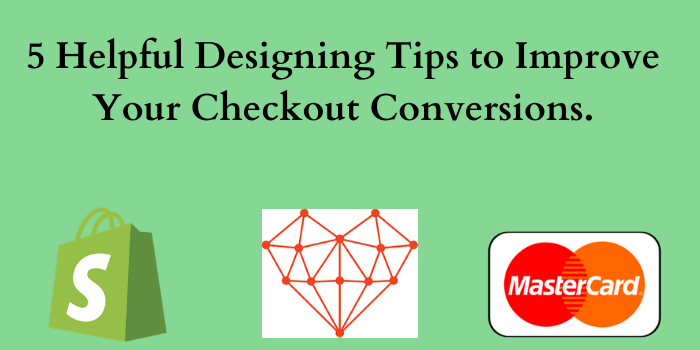 5 Helpful Designing Tips to Improve Your Checkout Conversions